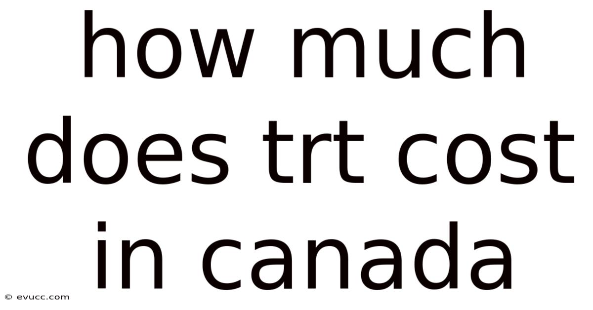 How Much Does Trt Cost In Canada