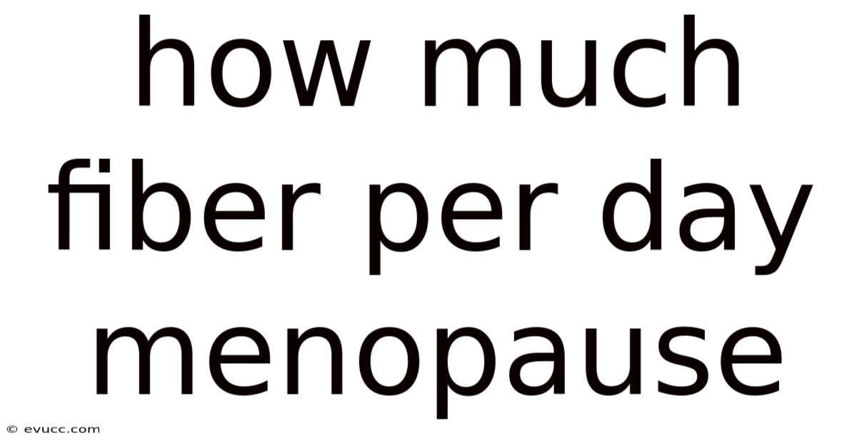How Much Fiber Per Day Menopause