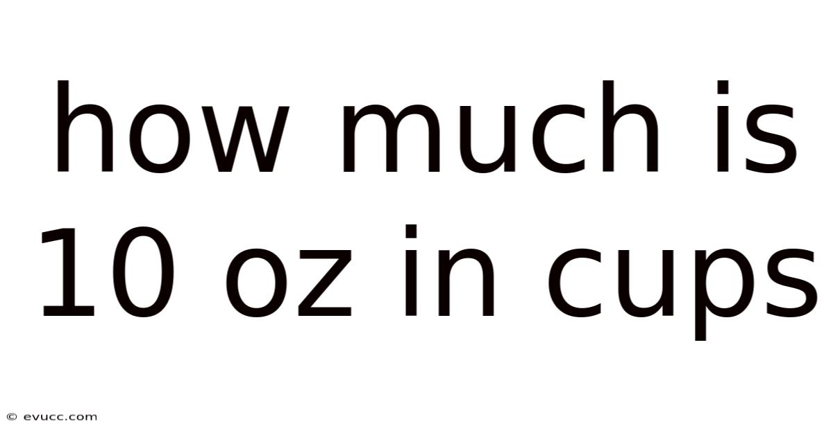 How Much Is 10 Oz In Cups