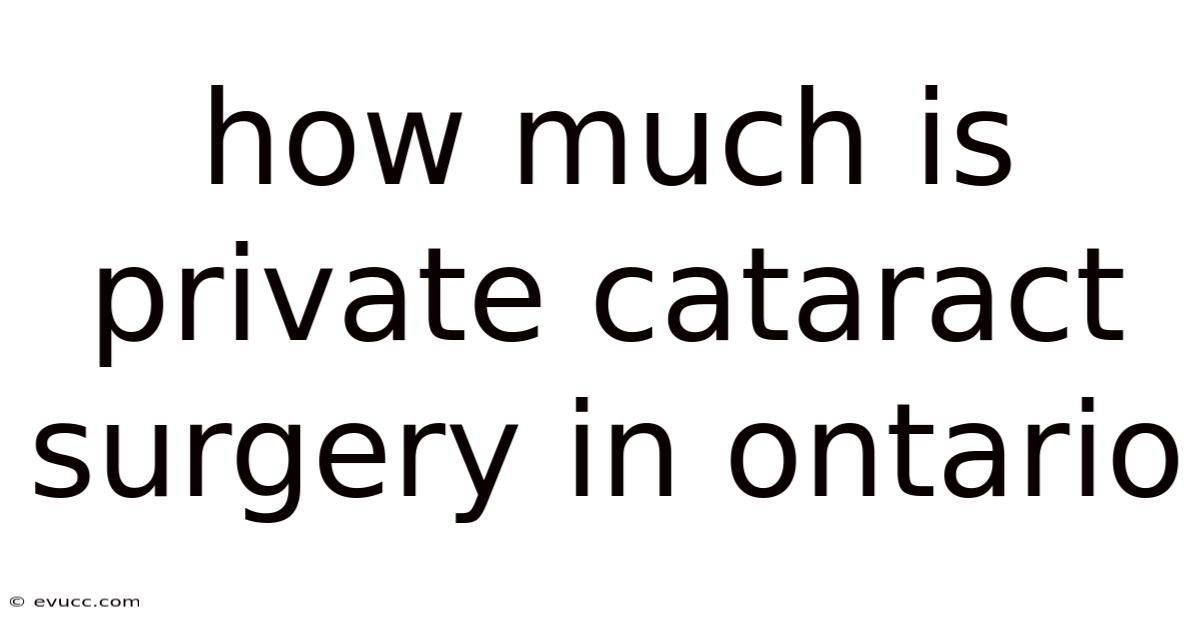 How Much Is Private Cataract Surgery In Ontario