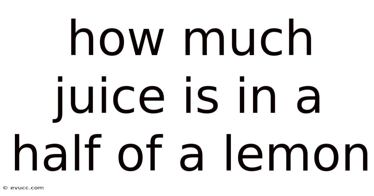 How Much Juice Is In A Half Of A Lemon