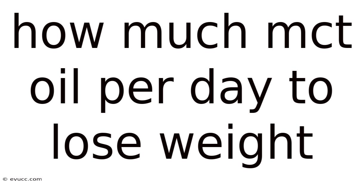 How Much Mct Oil Per Day To Lose Weight