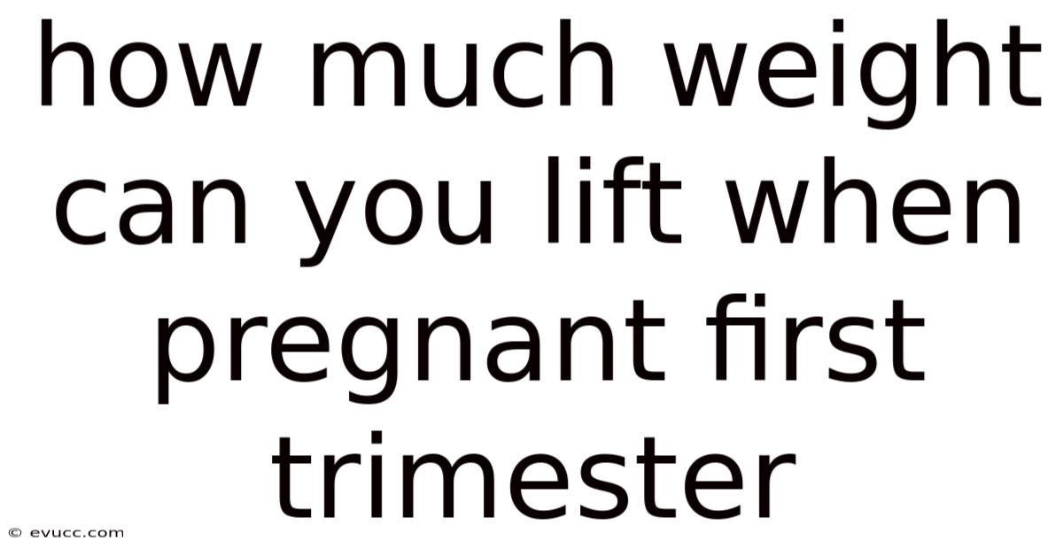 How Much Weight Can You Lift When Pregnant First Trimester