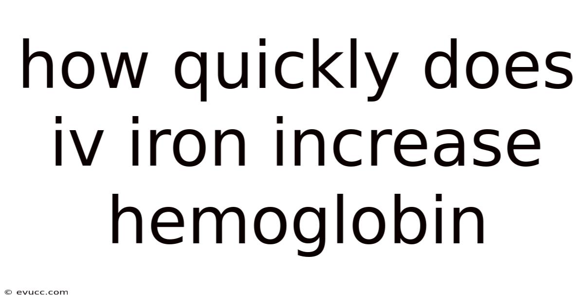 How Quickly Does Iv Iron Increase Hemoglobin