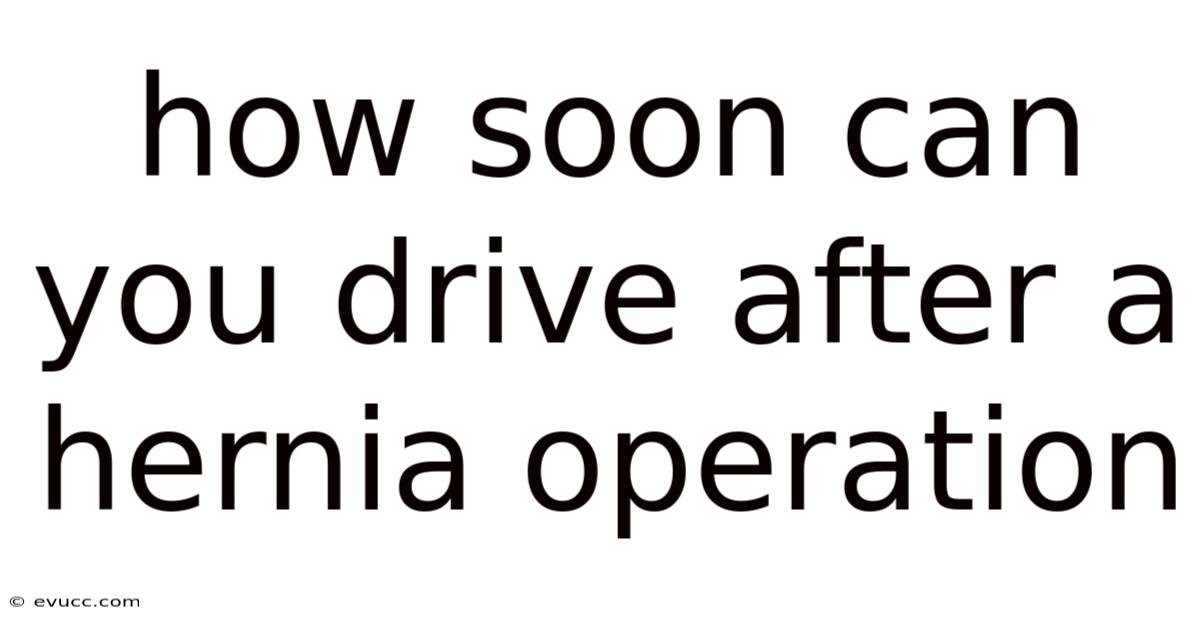 How Soon Can You Drive After A Hernia Operation