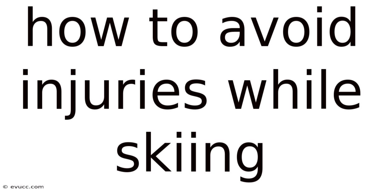 How To Avoid Injuries While Skiing