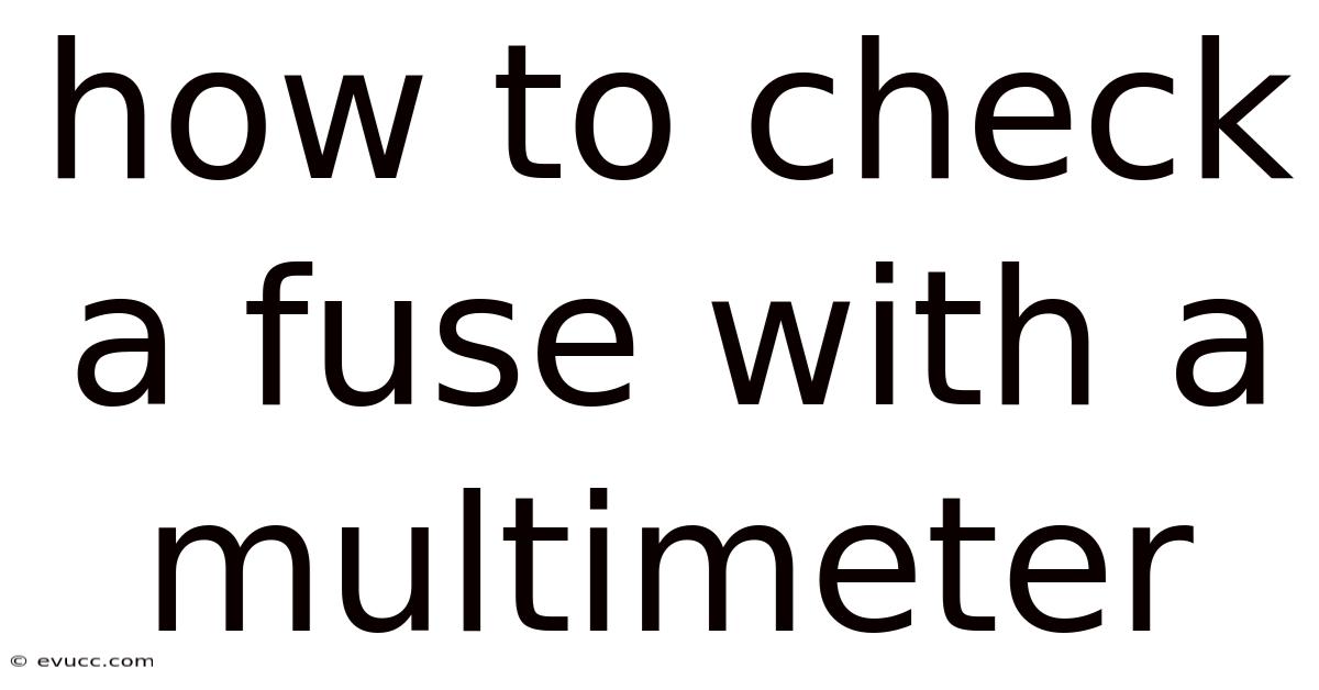 How To Check A Fuse With A Multimeter