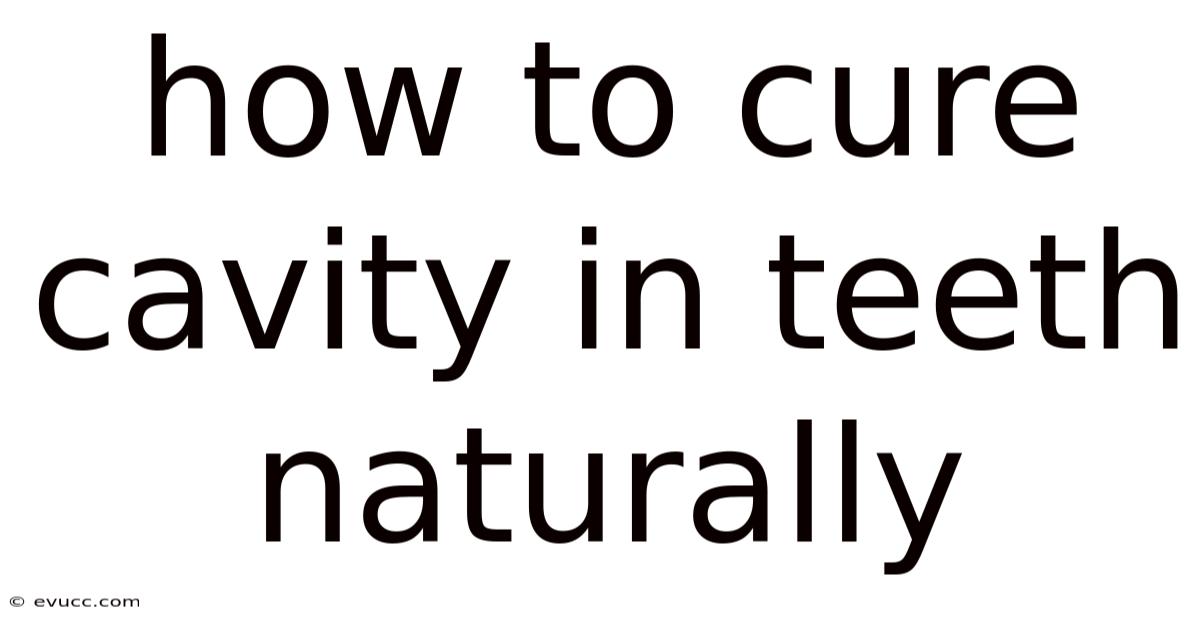 How To Cure Cavity In Teeth Naturally