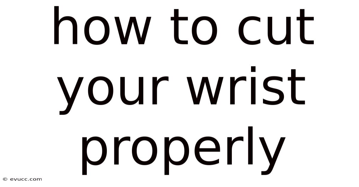 How To Cut Your Wrist Properly