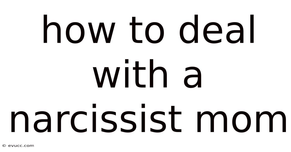 How To Deal With A Narcissist Mom