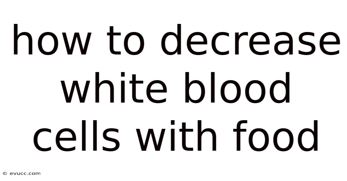 How To Decrease White Blood Cells With Food