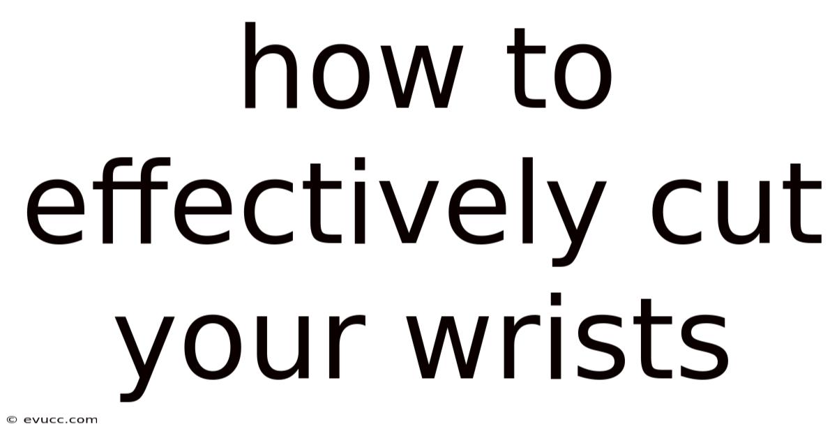 How To Effectively Cut Your Wrists