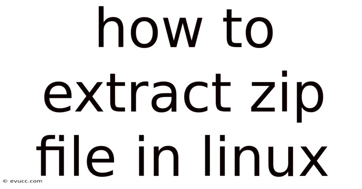 How To Extract Zip File In Linux