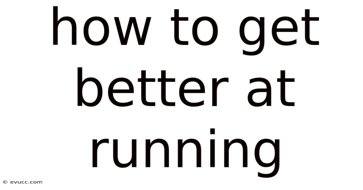 How To Get Better At Running