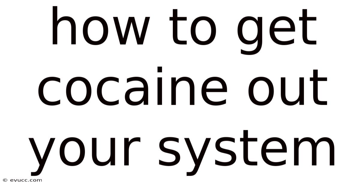 How To Get Cocaine Out Your System