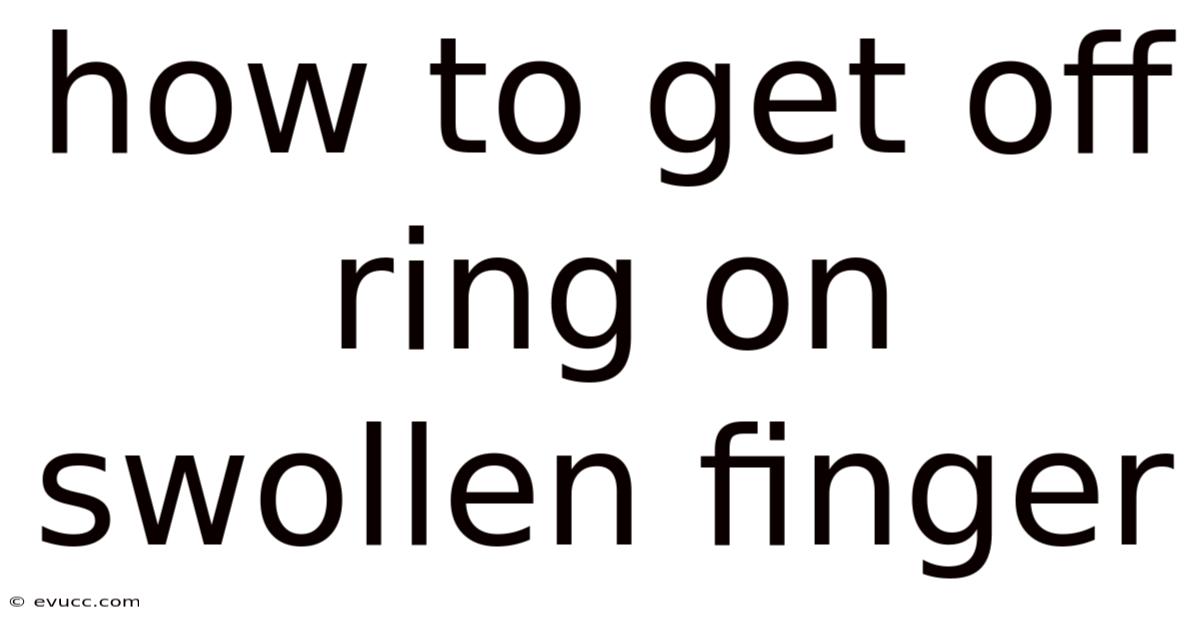 How To Get Off Ring On Swollen Finger