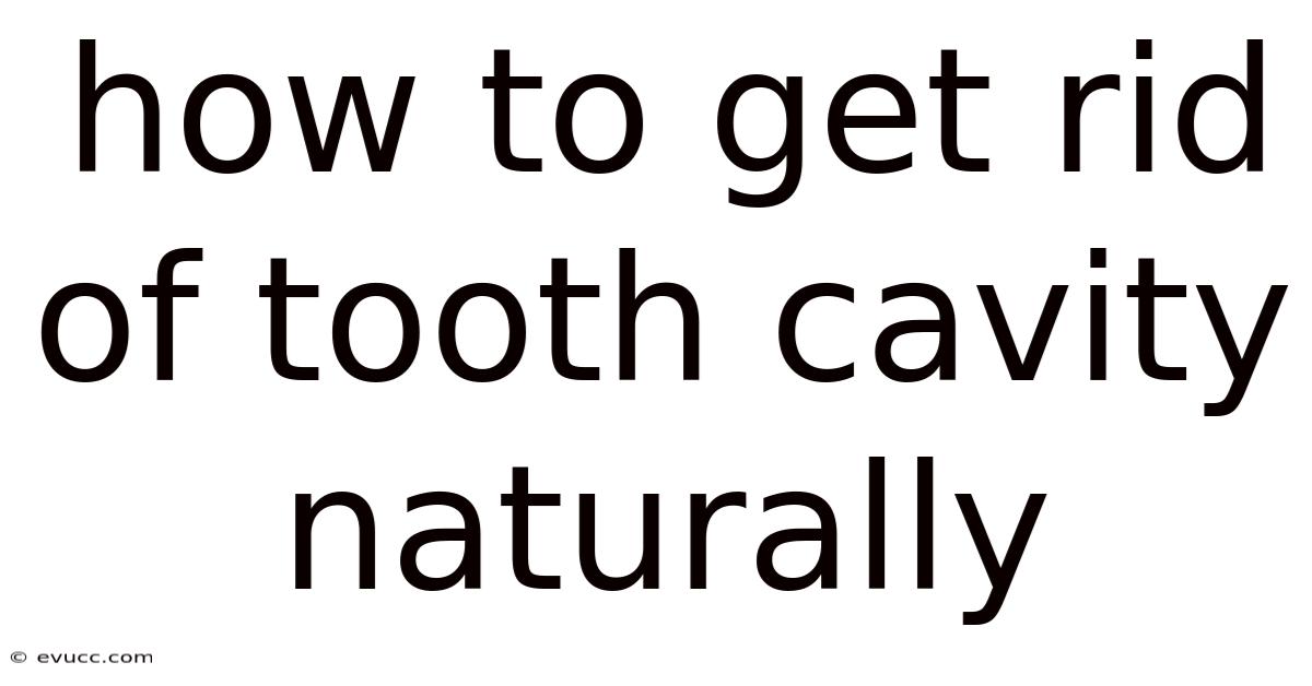 How To Get Rid Of Tooth Cavity Naturally