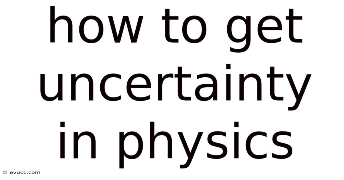 How To Get Uncertainty In Physics