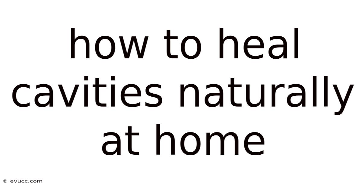 How To Heal Cavities Naturally At Home