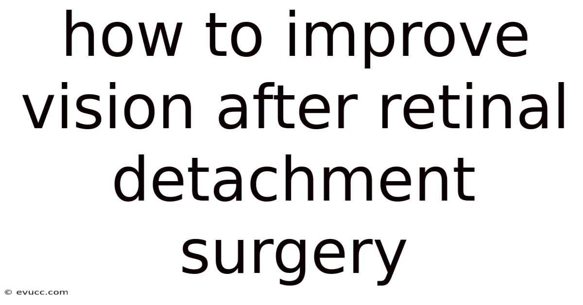 How To Improve Vision After Retinal Detachment Surgery