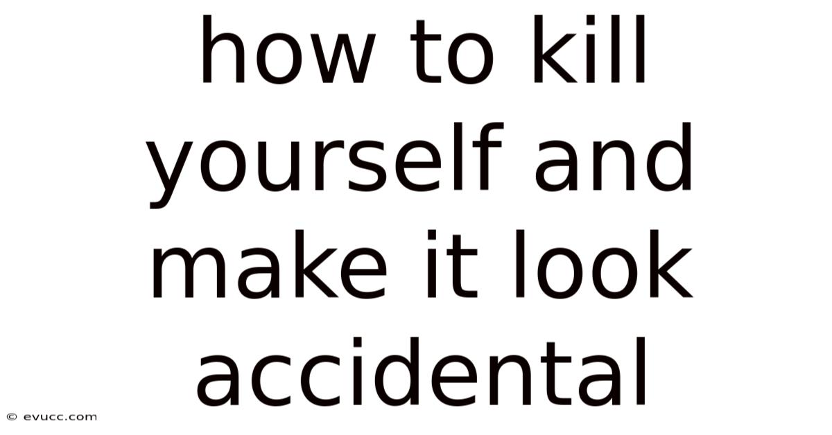 How To Kill Yourself And Make It Look Accidental