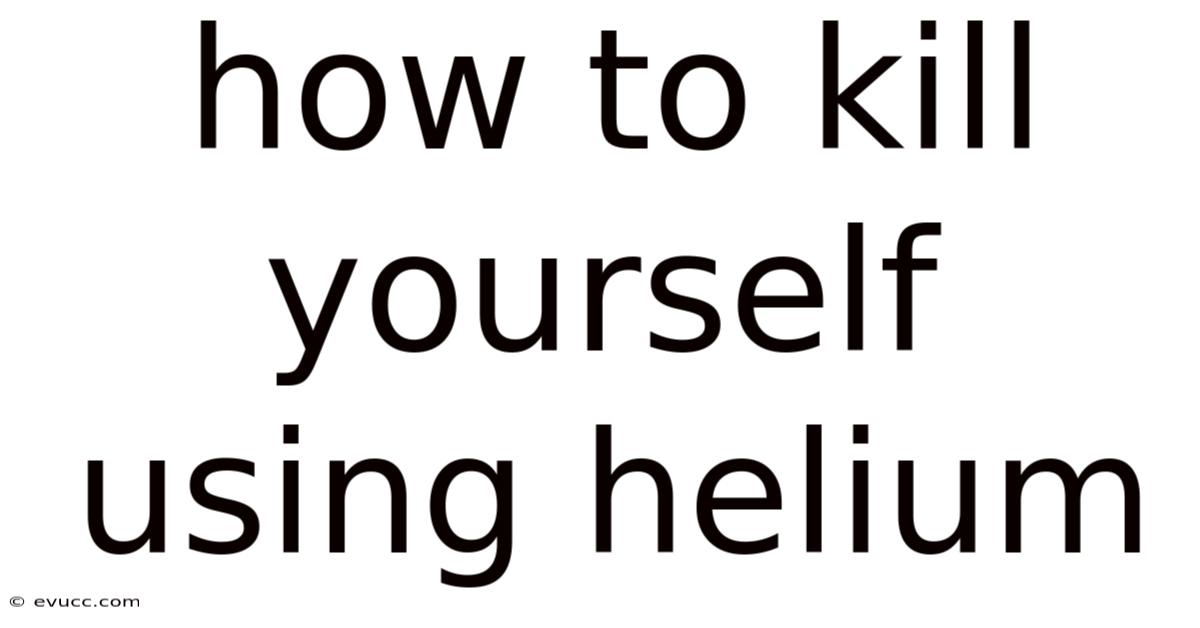 How To Kill Yourself Using Helium