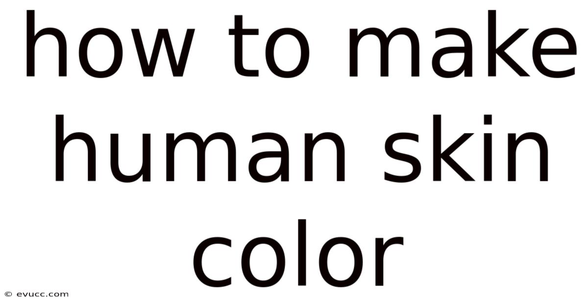 How To Make Human Skin Color