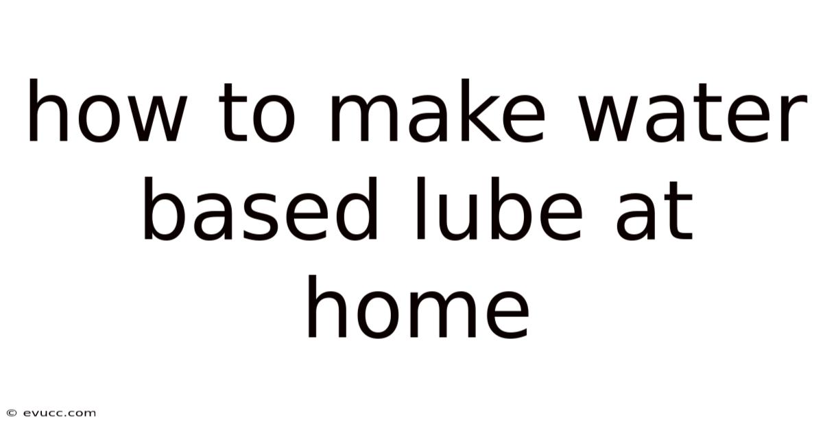 How To Make Water Based Lube At Home