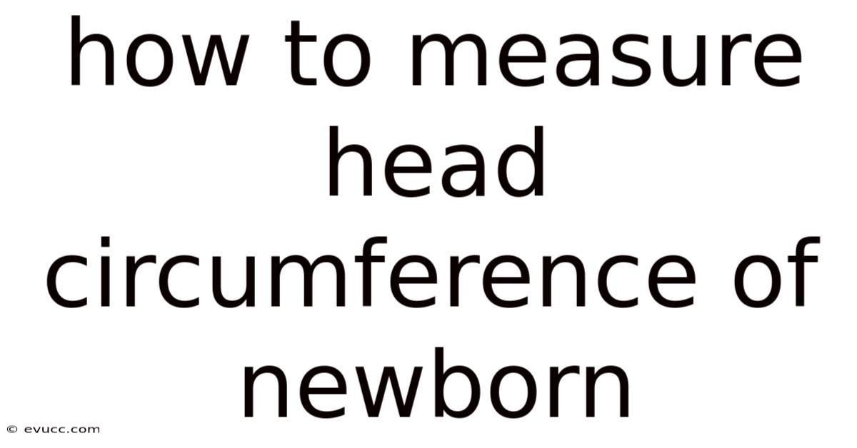 How To Measure Head Circumference Of Newborn