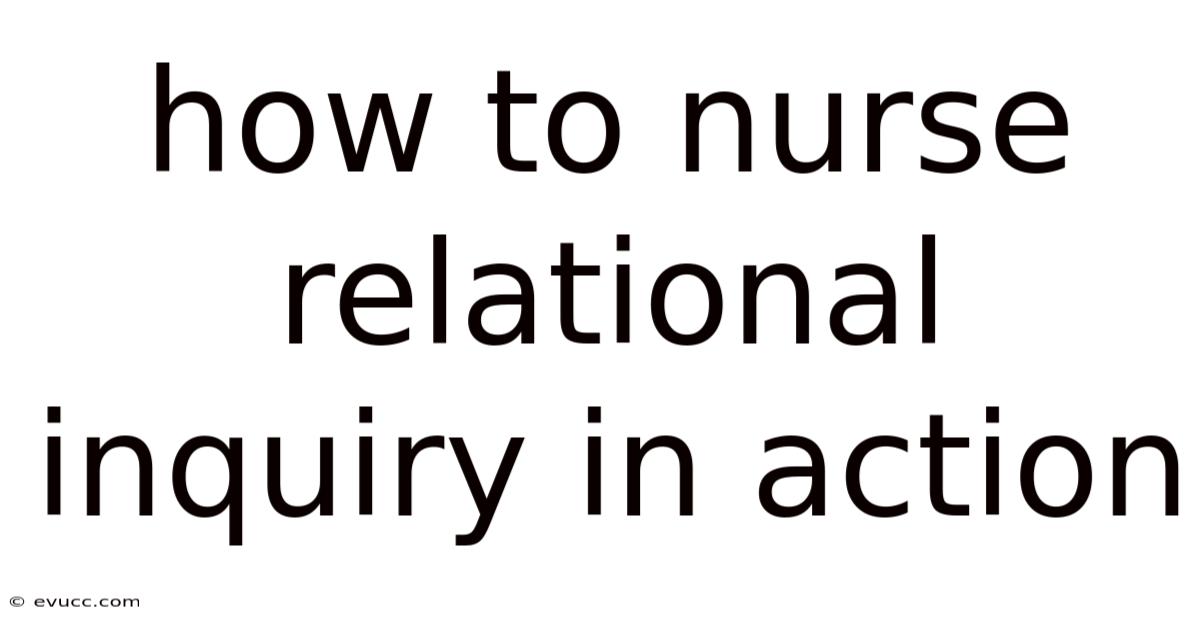 How To Nurse Relational Inquiry In Action