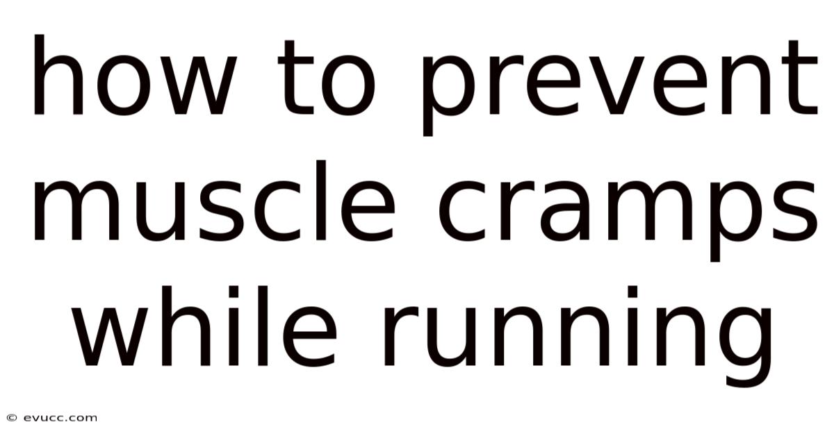 How To Prevent Muscle Cramps While Running