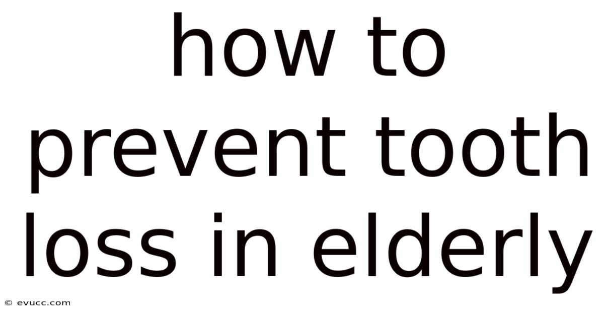 How To Prevent Tooth Loss In Elderly