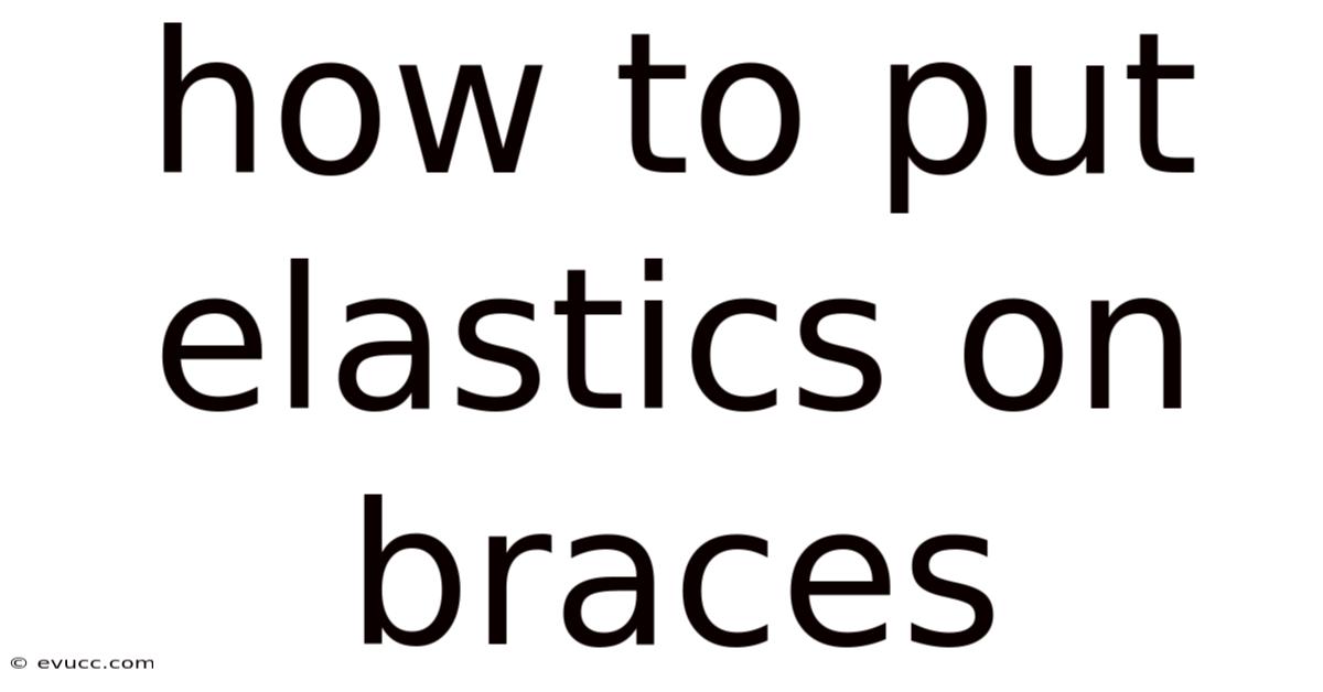 How To Put Elastics On Braces