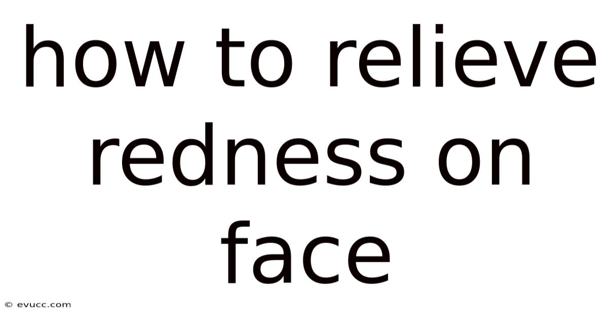 How To Relieve Redness On Face
