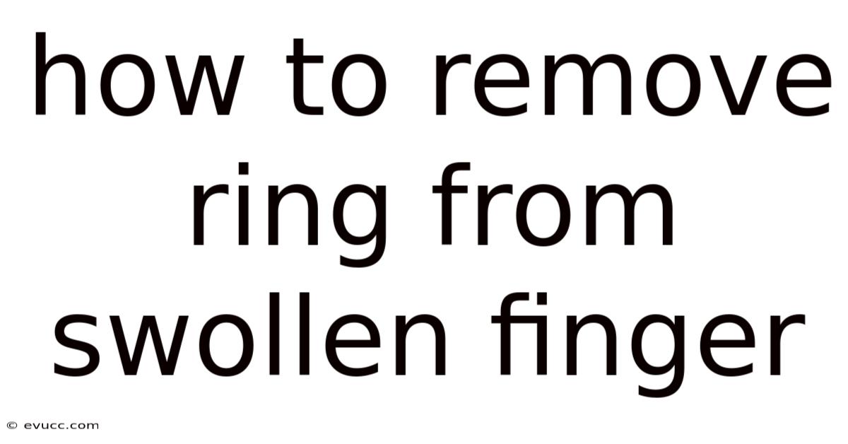 How To Remove Ring From Swollen Finger
