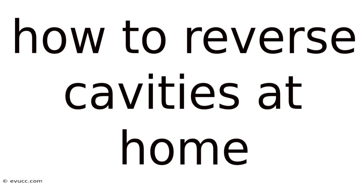 How To Reverse Cavities At Home