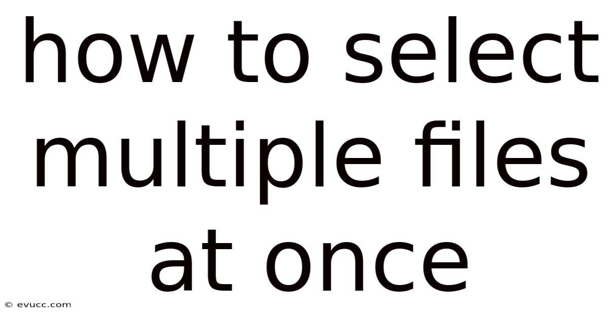 How To Select Multiple Files At Once
