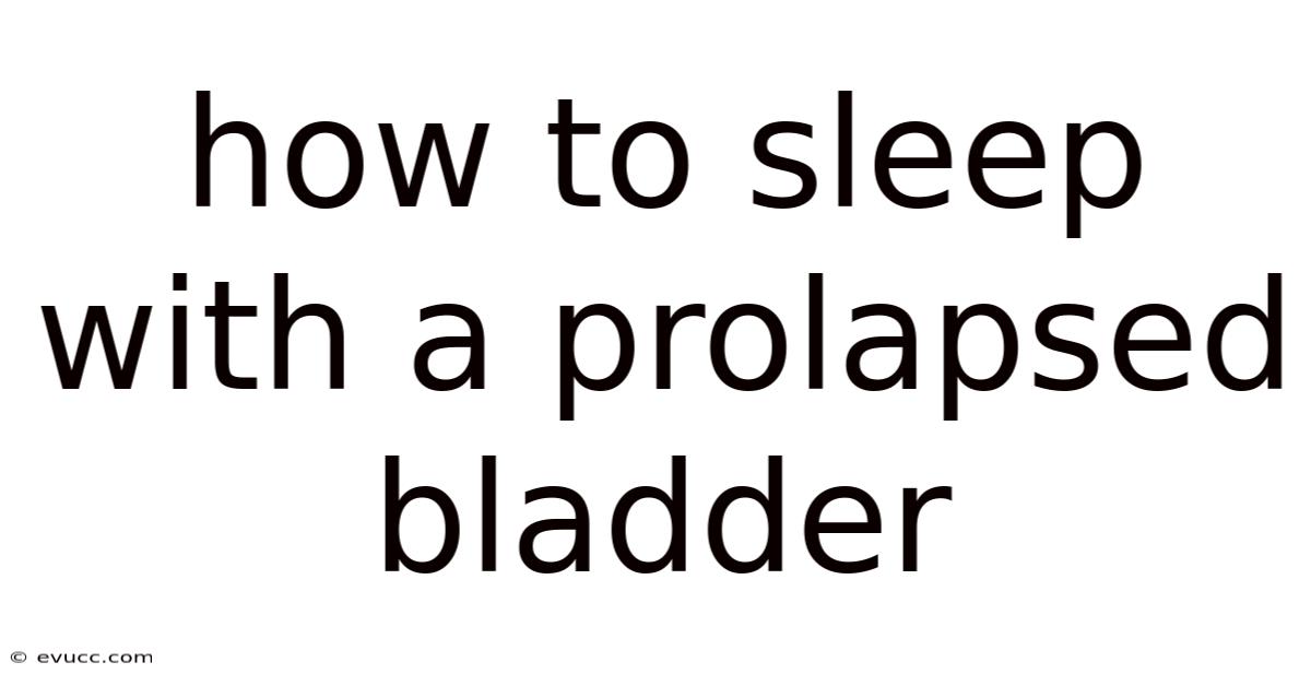 How To Sleep With A Prolapsed Bladder