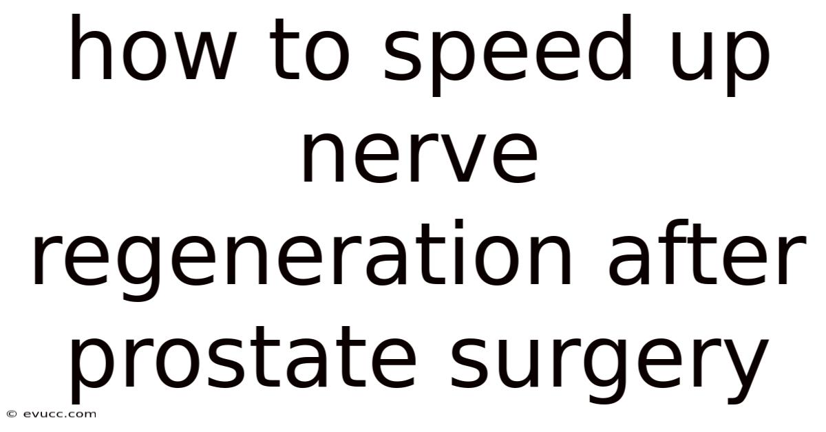 How To Speed Up Nerve Regeneration After Prostate Surgery