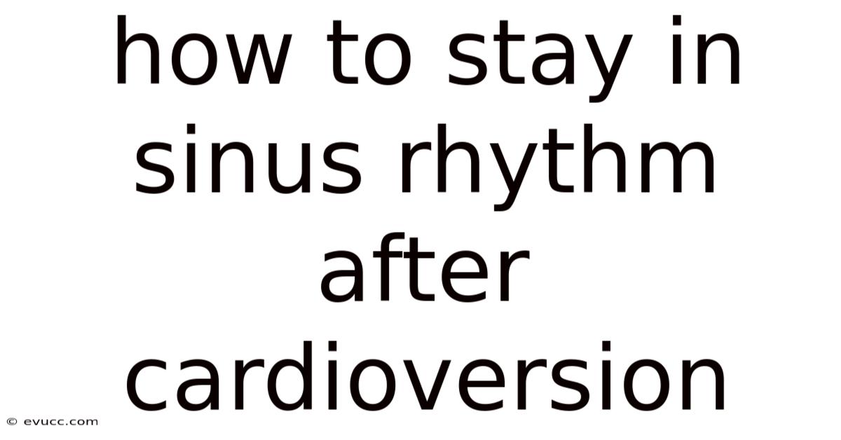 How To Stay In Sinus Rhythm After Cardioversion