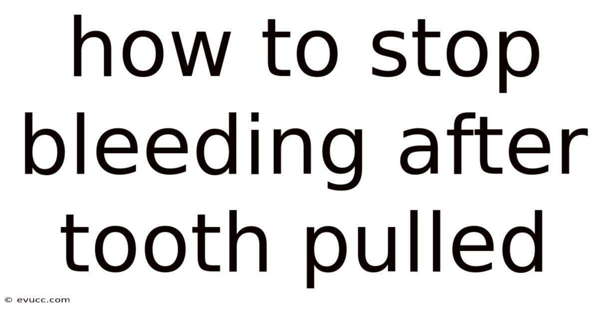 How To Stop Bleeding After Tooth Pulled