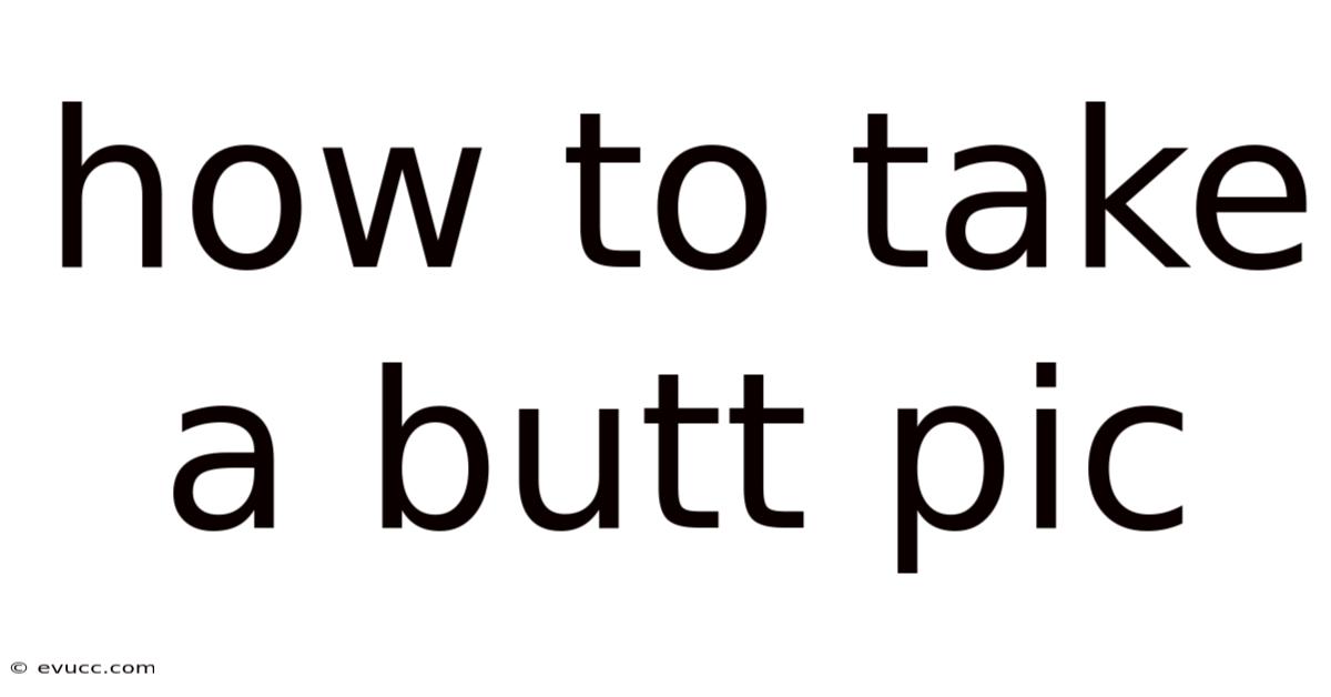 How To Take A Butt Pic