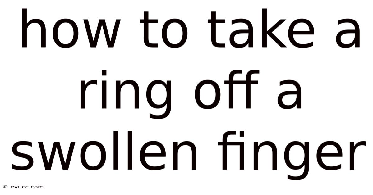 How To Take A Ring Off A Swollen Finger
