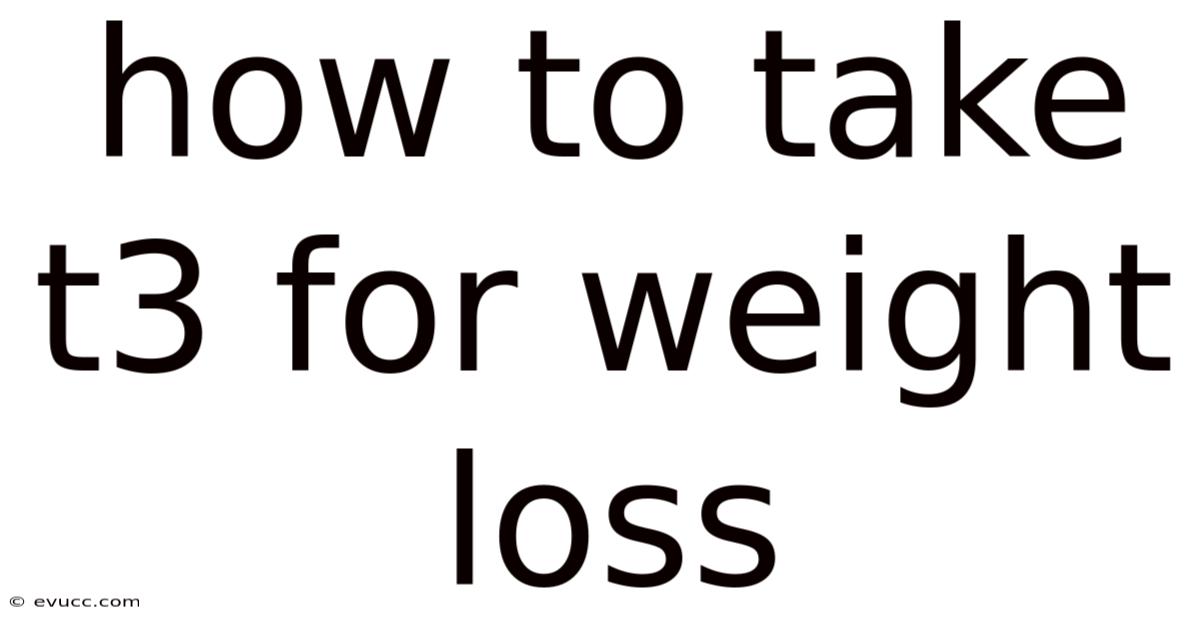 How To Take T3 For Weight Loss