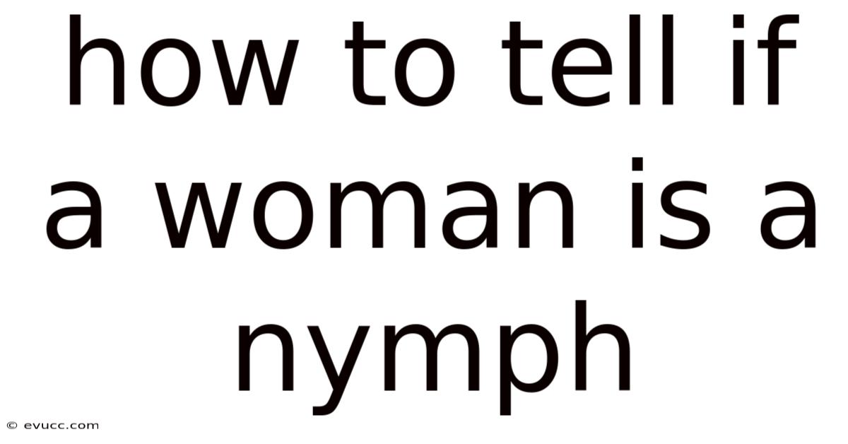 How To Tell If A Woman Is A Nymph