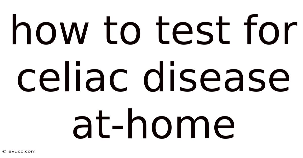 How To Test For Celiac Disease At-home