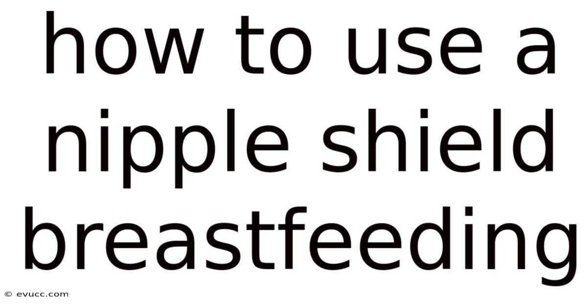 How To Use A Nipple Shield Breastfeeding
