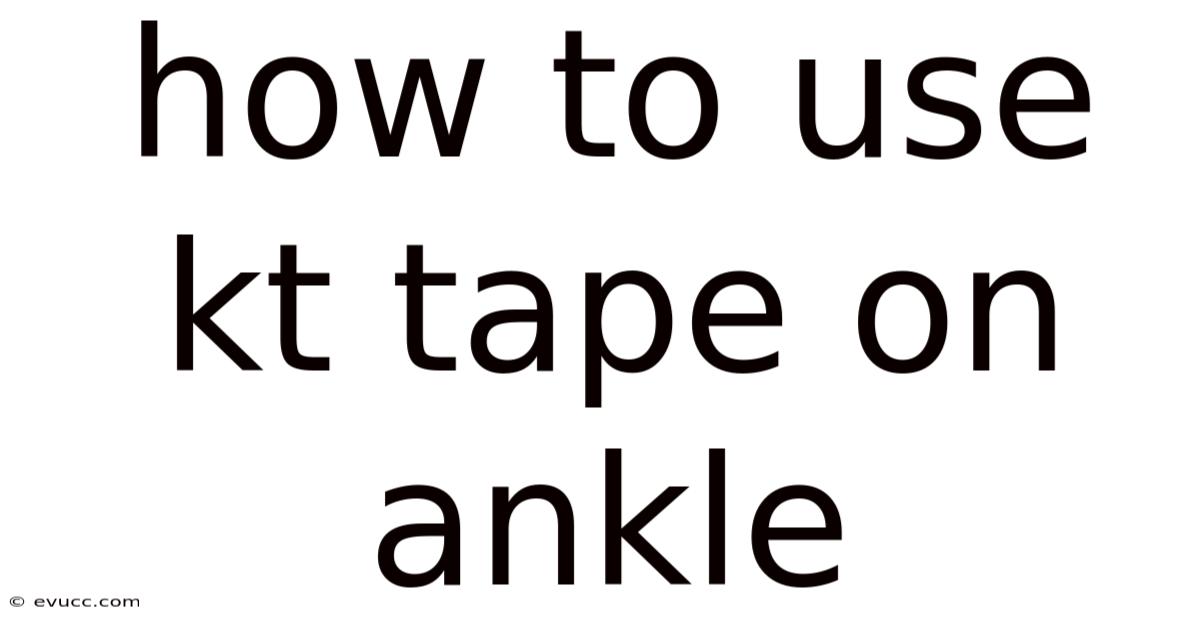 How To Use Kt Tape On Ankle