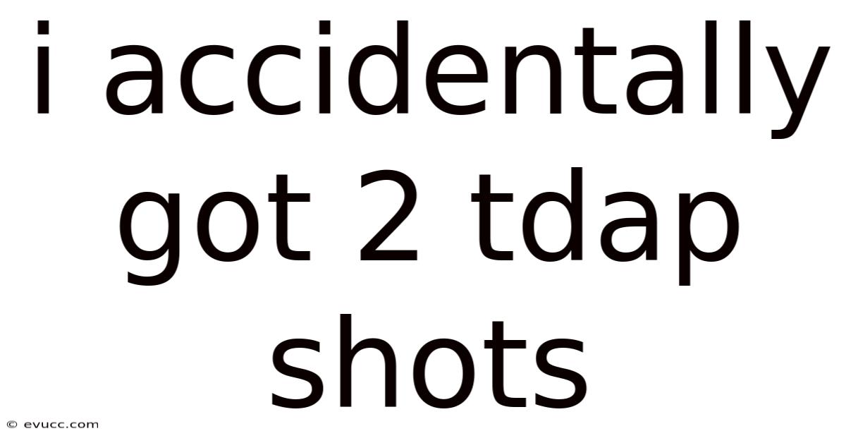 I Accidentally Got 2 Tdap Shots