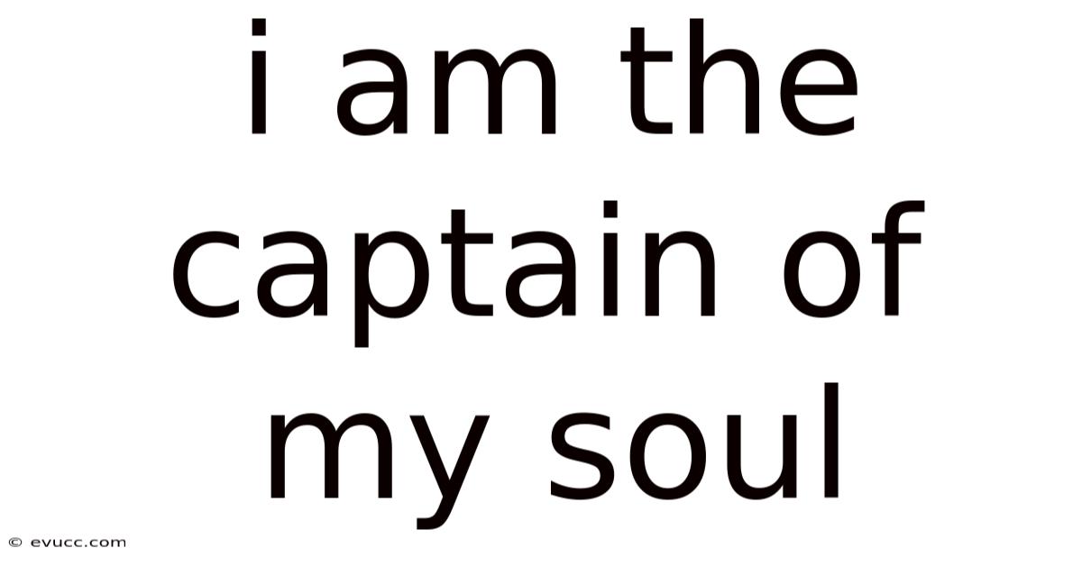 I Am The Captain Of My Soul